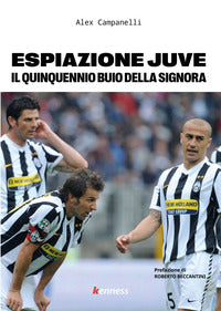 Espiazione juve - il quinquennio buio della signora 