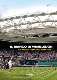 Bianco di wimbledon - storie di tennis leggendario 