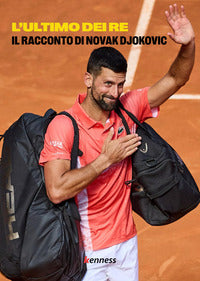 Ultimo dei re - il racconto di novak djokovic 