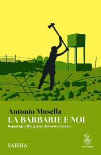 Barbarie e noi - reportage dalle guerre del nostro tempo 
