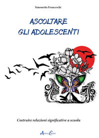 Ascoltare gli adolescenti - costruire relazioni significative a scuola 