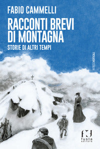 Racconti brevi di montagna - storie di altri tempi 