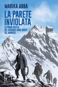 Parete inviolata - la prima ascesa del versante nord ovest del monviso 