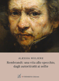 Rembrandt - una vita allo specchio, dagli autoritratti ai selfie 