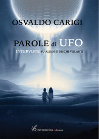 Parole di ufo - interviste su alieni e dischi volanti 