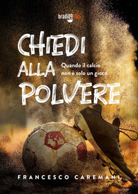 Chiedi alla polvere - quando il calcio non e' solo un gioco 