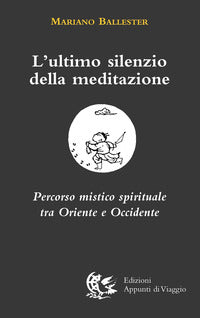 Ultimo silenzio della meditazione - percorso mistico spirituale tra oriente e occidente 