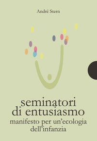 Seminatori di entusiasmo - manifesto per un'ecologia dell'infanzia 