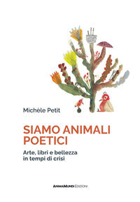 Siamo animali poetici - arte libri e bellezza in tempi di crisi 