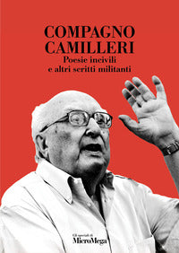 Compagno camilleri - poesie incivili e altri scritti militanti 