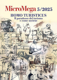 Micromega 572025 homo turisticus il paradosso del turismo e come uscirne 