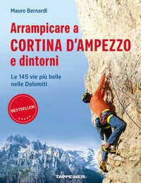 Arrampicare a cortina d'ampezzo e dintorni. le 145 vie piu' belle nelle dolomiti 