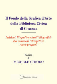 Fondo della grafica d'arte della biblioteca civica di cosenza. incisioni, litografie e ritratti ... 