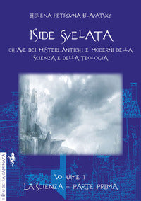 Iside svelata - vol 1 la scienza parte prima 