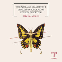 Vite parallele e fantastiche di pellagra bongiovanni e teresa bandettini 