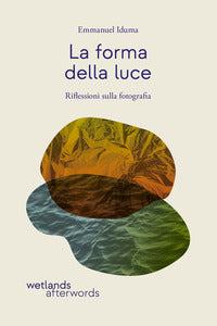 Forma della luce - riflessioni sulla fotografia 