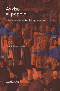 Avviso al popolo ! - vite veneziane del cinquecento 