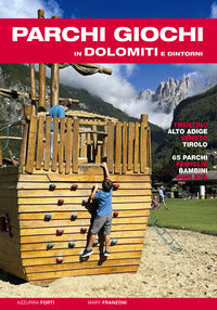 Parchi giochi in dolomiti e dintorni - 65 parchi per bambini e famiglie 