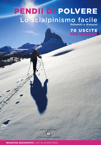 Pendii di polvere - lo scialpinismo facile - dolomiti e dintorni - 70 uscite per iniziare 