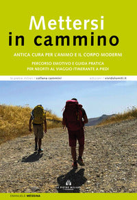 Mettersi in cammino - antica cura per l'animo e il corpo moderni percorso emotivo e guida pratica 