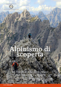 Alpinismo di scoperta - 105 itinerari dal i al iv grado tra il brenta e l'isonzo 