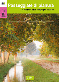 Passeggiate di pianura 35 itinerari nella campagna friulana 