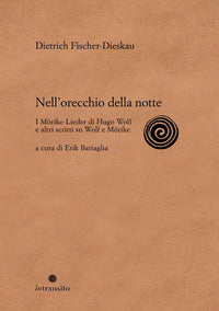 Nell'orecchio della notte - i morike lieder di hugo wolf e altri scritti su wolf e morike 