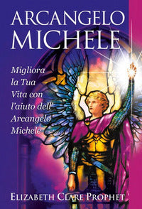 Arcangelo michele - migliora la tua vita con l'aiuto dell'arcangelo michele 