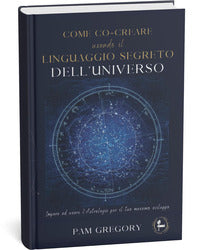 Come cocreare usando il linguaggio segreto dell'universo 