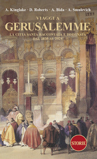 Viaggi a gerusalemme - la citta' santa raccontata e disegnata dal 1835 al 2024 
