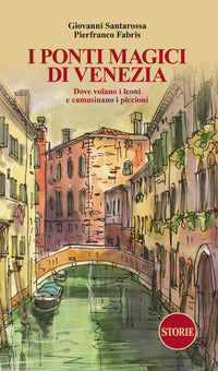 Ponti magici di venezia - dove volano i leoni e camminano i piccioni 