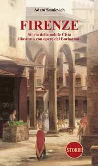 Firenze - storia della nobile citta' illustrata con opere del borbottoni 