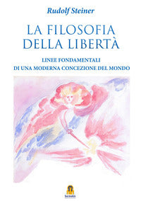 Filosofia della liberta' - linee fondamentali di una moderna concezione del mondo 