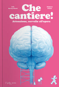 Che cantiere ! - attenzione cervello all'opera 