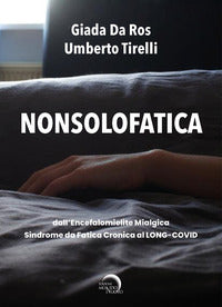 Nonsolofatica - dall'encefalomielite mialgica sindrome da fatica cronica al long covid 