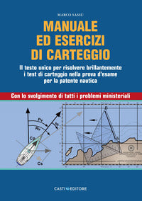 Manuale ed esercizi di carteggio nautico - il testo unico 