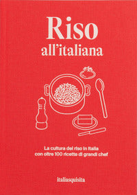 Riso all'italiana - la cultura del riso in italia con oltre 100 ricette dei grandi chef 