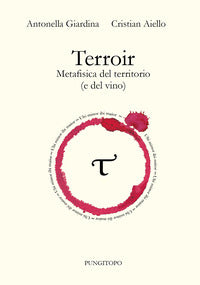 Terroir - metafisica del territorio e del vino 