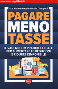 Pagare meno tasse - il vademecum pratico e legale per aumentare le deduzioni 