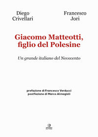 Giacomo matteotti figlio del polesine - un grande italiano del novecento 