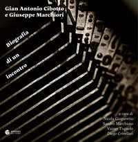 Gian antonio cibotto e giuseppe marchiori - biografia di un incontro 