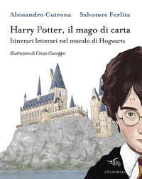 Harry potter il mago di carta - itinerari letterari nel mondo di hogwarts 