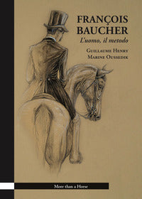 Francois baucher - l'uomo il metodo - ediz. illustrata 