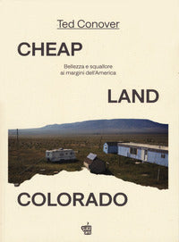 Cheap land colorado - bellezza e squallore ai margini dell'america 