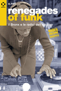 Renegades of funk - il bronx e le radici dell'hip hop 