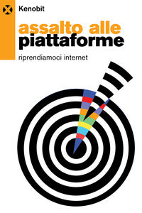 Assalto alle piattaforme - riprendiamoci internet 