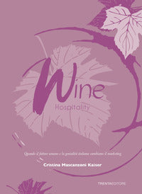 Wine hospitality - quando il fattore umano e la genialita italiana cambiano il marketing 