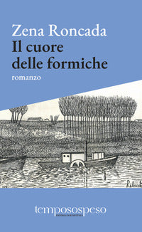 Cuore delle formiche - romanzo di piccole vite sul filo del '900 