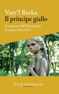 Principe giallo - il romanzo dell'holodomor ucraina, 1931-1933 