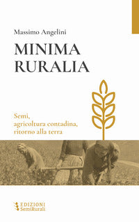 Minima ruralia - semi agricoltura contadina ritorno alla terra 